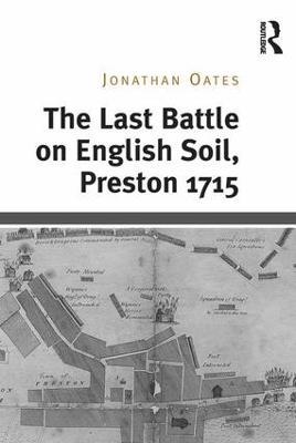 The Last Battle on English Soil, Preston 1715 - Jonathan Oates - cover