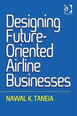 Designing Future-Oriented Airline Businesses - Nawal K. Taneja - cover