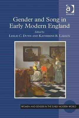 Gender and Song in Early Modern England - Leslie C. Dunn,Katherine R. Larson - cover