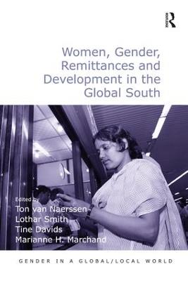 Women, Gender, Remittances and Development in the Global South - Ton van Naerssen,Lothar Smith,Marianne H. Marchand - cover