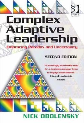 Complex Adaptive Leadership: Embracing Paradox and Uncertainty - Nick Obolensky - cover