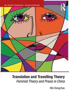 Translation and Travelling Theory: Feminist Theory and Praxis in China - Dongchao Min - cover
