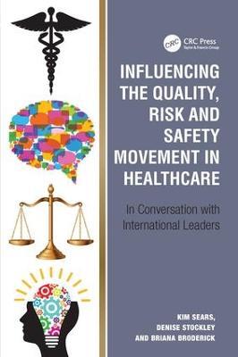 Influencing the Quality, Risk and Safety Movement in Healthcare: In Conversation with International Leaders - Kim Sears,Denise Stockley - cover