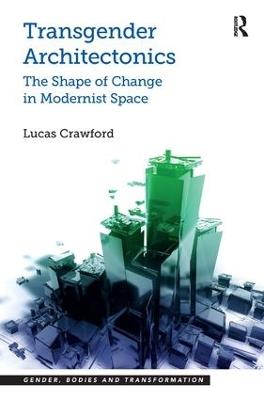 Transgender Architectonics: The Shape of Change in Modernist Space - Lucas Crawford - cover