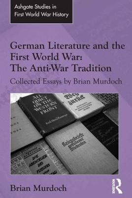 German Literature and the First World War: The Anti-War Tradition: Collected Essays by Brian Murdoch - Brian Murdoch - cover