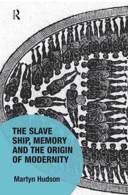 The Slave Ship, Memory and the Origin of Modernity - Martyn Hudson - cover