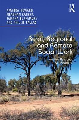 Rural, Regional and Remote Social Work: Practice Research from Australia - Amanda Howard,Meaghan Katrak,Tamara Blakemore - cover