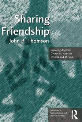 Sharing Friendship: Exploring Anglican Character, Vocation, Witness and Mission - John B. Thomson - cover
