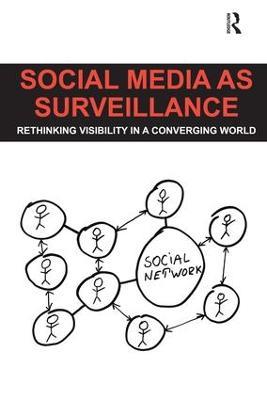 Social Media as Surveillance: Rethinking Visibility in a Converging World - Daniel Trottier - cover