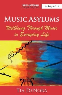 Music Asylums: Wellbeing Through Music in Everyday Life - Tia DeNora - cover