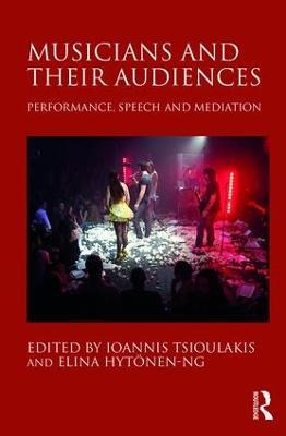 Musicians and their Audiences: Performance, Speech and Mediation - Ioannis Tsioulakis,Elina Hytönen-Ng - cover