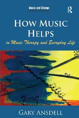 How Music Helps in Music Therapy and Everyday Life - Gary Ansdell - cover