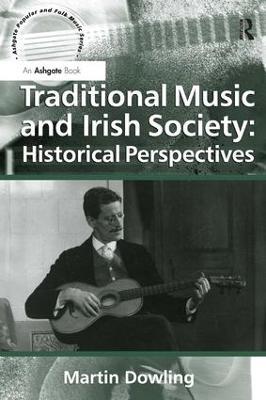 Traditional Music and Irish Society: Historical Perspectives - Martin Dowling - cover