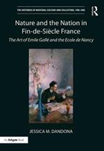 Nature and the Nation in Fin-de-Siècle France: The Art of Emile Gallé and the Ecole de Nancy