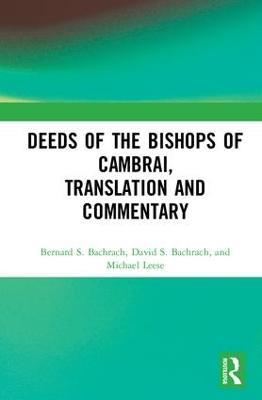 Deeds of the Bishops of Cambrai, Translation and Commentary - Bernard S. Bachrach,David S. Bachrach,Michael Leese - cover