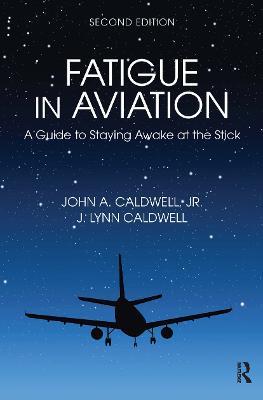 Fatigue in Aviation: A Guide to Staying Awake at the Stick - John Caldwell,J. Lynn Caldwell - cover
