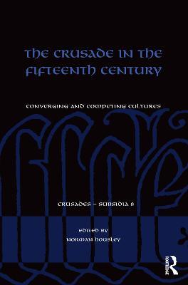 The Crusade in the Fifteenth Century: Converging and competing cultures - cover