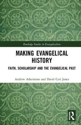 Making Evangelical History: Faith, Scholarship and the Evangelical Past - cover
