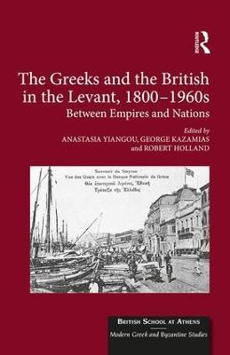 The Greeks and the British in the Levant, 1800-1960s: Between Empires and Nations - cover