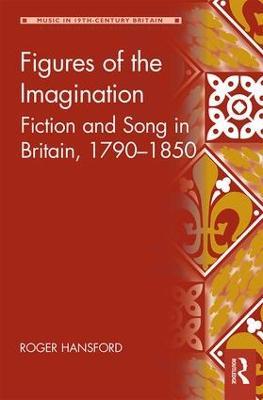 Figures of the Imagination: Fiction and Song in Britain, 1790–1850 - Roger Hansford - cover