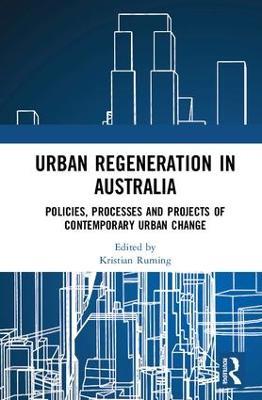 Urban Regeneration in Australia: Policies, Processes and Projects of Contemporary Urban Change - cover