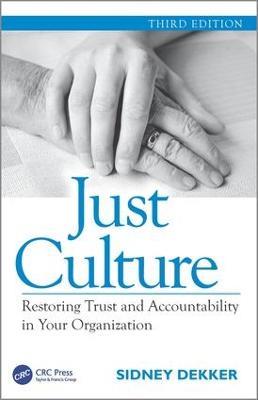 Just Culture: Restoring Trust and Accountability in Your Organization, Third Edition - Sidney Dekker - cover