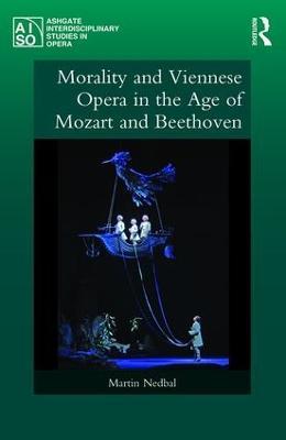 Morality and Viennese Opera in the Age of Mozart and Beethoven - Martin Nedbal - cover