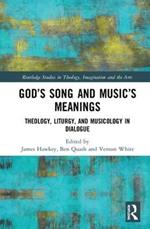 God’s Song and Music’s Meanings: Theology, Liturgy, and Musicology in Dialogue