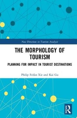 The Morphology of Tourism: Planning for Impact in Tourist Destinations - Philip Feifan Xie,Kai Gu - cover
