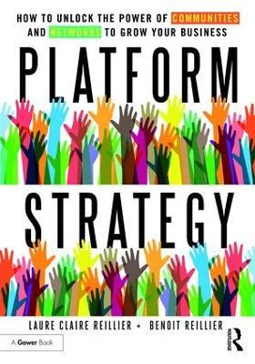 Platform Strategy: How to Unlock the Power of Communities and Networks to Grow Your Business - Laure Claire Reillier,Benoit Reillier - cover