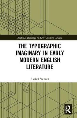 The Typographic Imaginary in Early Modern English Literature - Rachel Stenner - cover