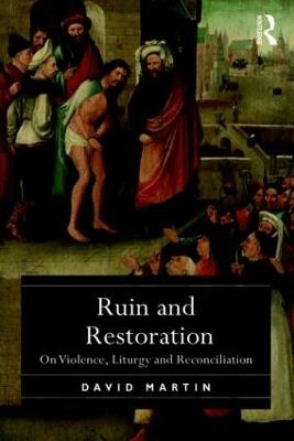 Ruin and Restoration: On Violence, Liturgy and Reconciliation - David Martin - cover