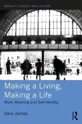Making a Living, Making a Life: Work, Meaning and Self-Identity - Sara James - cover