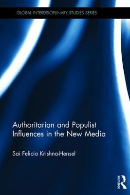 Authoritarian and Populist Influences in the New Media - Sai Felicia Krishna-Hensel - cover