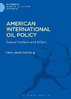 American International Oil Policy: Causal Factors and Effect - Hans Jacob Bull-Berg - cover