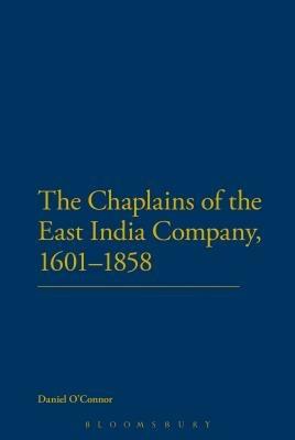 The Chaplains of the East India Company, 1601-1858 - Daniel O'Connor - cover