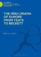 The Irish Drama of Europe from Yeats to Beckett - Katharine Worth - cover
