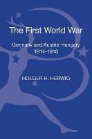 The First World War: Germany and Austria-Hungary 1914-1918 - Holger H. Herwig - cover