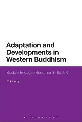 Adaptation and Developments in Western Buddhism: Socially Engaged Buddhism in the UK - Phil Henry - cover
