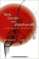 Sex, Death and Witchcraft: A Contemporary Pagan Festival - Douglas Ezzy - cover