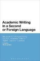 Academic Writing in a Second or Foreign Language: Issues and Challenges Facing ESL/EFL Academic Writers in Higher Education Contexts - cover