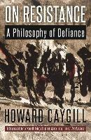 On Resistance: A Philosophy of Defiance - Howard Caygill - cover