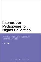 Interpretive Pedagogies for Higher Education: Arendt, Berger, Said, Nussbaum and their Legacies - Jon Nixon - cover