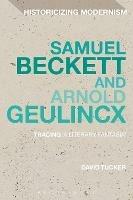 Samuel Beckett and Arnold Geulincx: Tracing 'a literary fantasia' - David Tucker - cover