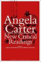 Angela Carter: New Critical Readings - cover