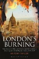 London's Burning: Pulp Fiction, the Politics of Terrorism and the Destruction of the Capital in British Popular Culture, 1840 - 2005 - Antony Taylor - cover