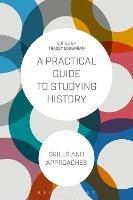 A Practical Guide to Studying History: Skills and Approaches - cover