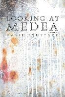 Looking at Medea: Essays and a translation of Euripides’ tragedy - cover