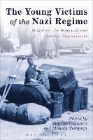 The Young Victims of the Nazi Regime: Migration, the Holocaust and Postwar Displacement - cover