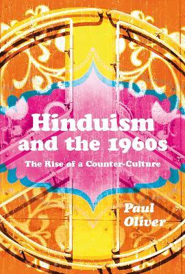 Hinduism and the 1960s: The Rise of a Counter-Culture - Paul Oliver - cover